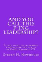 And You Call This F-ing Leadership? 1483917878 Book Cover