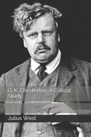 G. K. Chesterton, A Critical Study 1515102416 Book Cover