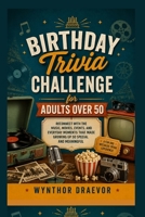 Birthday Trivia Challenge for Adults Over 50: Reconnect with the Music, Movies, Events, and Everyday Moments That Made Growing Up So Special and Meaningful B0H8QBC67Z Book Cover