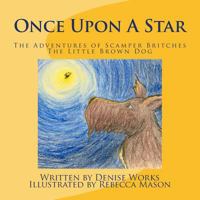 Once Upon a Star: The Adventures of Scamper Britches The Little Brown Dog 1537688618 Book Cover