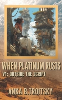 When Platinum Rusts: Outside the Script (Biopunk Dystopian Fantasy) 1068359013 Book Cover