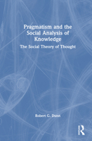 Pragmatism and the Social Analysis of Knowledge: The Social Theory of Thought 1041280718 Book Cover