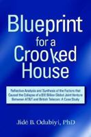 Blueprint for a Crooked House: Reflective Analysis and Synthesis of the Factors That Caused the Collapse of a $10 Billion Global Joint Venture Between AT&T and British Telecom: A Case Study 159113675X Book Cover