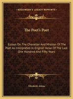 The Poet's Poet; Essays on the Character and Mission of the Poet as Interpreted in English Verse of the Last One Hundred and Fifty Years 1534644180 Book Cover