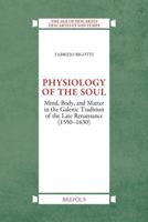 Physiology of the Soul: Mind, Body and Matter in the Galenic Tradition of Late Renaissance (1550-1630) (Age of Descartes) 2503581617 Book Cover