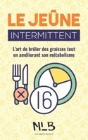 Le jeûne intermittent: L'art de brûler des graisses tout en améliorant son métabolisme B0BXN7DY1C Book Cover