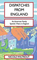Dispatches from England: An American Family's Adventure Living in England for 3 Years 1533430179 Book Cover