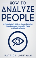 How to Analyze People: The #1 Analyst Guide to Human Behavior, Body Language, Personality Types and effectively Reading People 1721053271 Book Cover