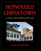 Honolulu Chinatown: 200 Years of Red Lanterns & Red Lights 1953208010 Book Cover