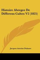 Histoire Abregee De Differens Cultes V2 (1825) 1167687469 Book Cover
