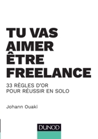 Tu vas aimer être freelance - 33 règles d'or pour réussir en solo: 33 règles d'or pour réussir en solo (French Edition) 2100775103 Book Cover
