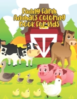 Funny Farm Animals Coloring Book For Kids: Farm Animals Coloring Book For Kids Ages B099BZQX32 Book Cover