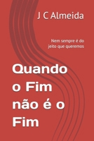 Quando o Fim não é o Fim: Nem sempre é do jeito que queremos (Portuguese Edition) B0HCWPL5SN Book Cover