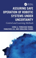 Assuring Safe Operation of Robotic Systems under Uncertainty: Control and Learning Methods 1041141203 Book Cover