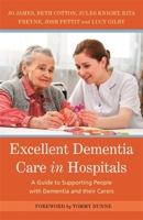 Excellent Dementia Care in Hospitals: A Guide to Supporting People with Dementia and their Carers 1785921088 Book Cover