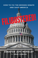 Filibustered!: How to Fix the Broken Senate and Save America 1620977982 Book Cover