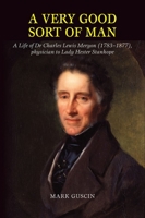 A very good sort of man: A Life of Dr Charles Lewis Meryon (1783-1877), physician to Lady Hester Stanhope 1845198727 Book Cover