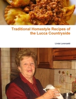 Traditional Homestyle Recipes of the Lucca Countryside: Collection of recipes 0244579172 Book Cover