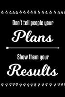 Don't Tell People Your Plans, Show Them Your Results: 90 Day Food & Fitness Journal for women 6x9 with water, food, mood, sleep & weight trackers 1692635166 Book Cover