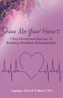 Show Me Your Heart: 7-Day Devotional Journey To Building Healthier Relationships B093RP3H3J Book Cover