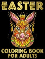 Easter Coloring Book for Adults: An Adult Coloring Book of Easter with Spring Mandalas, Easter Eggs, and Cute Bunnies Designs for Relaxation and ... Perfect Easter Basket Stuffers - Large Print. B08XY46X81 Book Cover