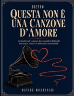 Dietro Questa non è una canzone d’amore: Un’analisi del romanzo di Alessandro Robecchi tra ironia, mistero e disincanto sentimentale (Italian Edition) B0HGWGNB7K Book Cover