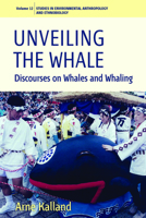 Unveiling the Whale: Discourses on Whales and Whaling 0857451588 Book Cover