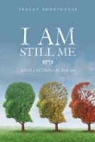 I Am Still Me: A Collection of Poems 1524668206 Book Cover