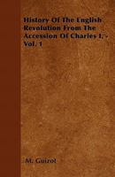 History Of The English Revolution V1: From The Accession Of Charles I 1104179164 Book Cover