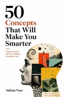 50 Concepts That Will Make You Smarter: Mental Models, Cognitive Biases, and Decision Frameworks to Think Clearly and Make Better Choices B0GY8KR7FP Book Cover