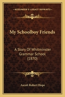 My Schoolboy Friends: A Story Of Whitminster Grammar School 1166318974 Book Cover