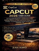 CAPCUT 2026 USER GUIDE: The Complete Beginner’s Handbook to Video Editing, Effects, AI Tools, and Social Media Content Creation. A Comprehensive Master Guide FOR PC, ANDROID, iOS B0GGGY6ND8 Book Cover