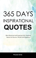 365 Days Inspirational Quotes: Most Emotional and Inspiring Life Changing Quotes for Success, Wealth and Happiness 1914909593 Book Cover