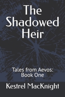 The Shadowed Heir: Tales from Aevos: Book One B0FCSXWMZY Book Cover