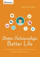 Better Relationships, Better Life: Encouragement and Hope for Improving EVERY Relationship 1630583766 Book Cover