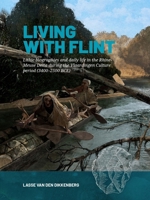 Living with Flint: Lithic biographies and daily life in the Rhine-Meuse Delta during the Vlaardingen Culture period (3400–2500 BCE) 9464281294 Book Cover