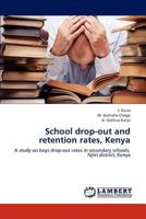 School drop-out and retention rates, Kenya: A study on boys drop-out rates in secondary schools, Njiiri district, Kenya 3659300934 Book Cover
