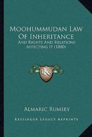 Moohummudan Law Of Inheritance And Rights And Relations Affecting It: Sunni Doctrine: Comprising Together With Much Collateral Information, The ... Of The Author's Chart Of Family Inheritance 1166328635 Book Cover