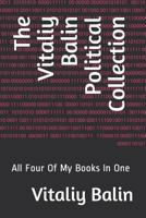 The Vitaliy Balin Political Collection: All Four Of My Books In One 1719922934 Book Cover