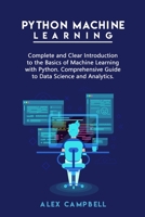 Python Machine Learning: Complete and Clear Introduction to the Basics of Machine Learning with Python. Comprehensive Guide to Data Science and Analytics. B08C71D22X Book Cover