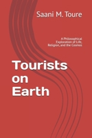 Tourists on Earth: A Philosophical Exploration of Life, Religion, and the Cosmos B0FPFSYTZX Book Cover