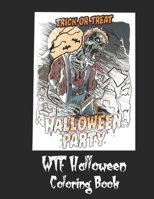 WTF Halloween Coloring Book: 50 Unique Coloring Pages with Creepy Scary Creatures for Adults Teen Tweens and Brave Kids. I DARE YOU! 1692611968 Book Cover