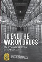 To End the War on Drugs - Policymakers Edition 1500326348 Book Cover