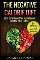 Negative Calorie Diet: Lose Fat Without The Hunger And Reclaim Your Health - 35 Recipes Included (Breakfast, Lunch, Dinner & Snacks) 1533556512 Book Cover