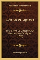L' Art Du Vigneron: Pour Servir De Direction Aux Proprietaires De Vignes (1798) 1104987163 Book Cover