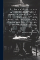 F.L. Rhode's Praktisches Handbuch Der Handels-Korrespondenz Und Des Geschäfts-Styls in Deutscher, Französischer, Englischer, Italienischer Und Spanischer Sprache 1021395714 Book Cover
