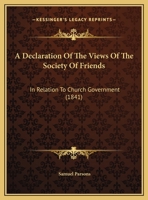 A Declaration Of The Views Of The Society Of Friends: In Relation To Church Government 1437451349 Book Cover