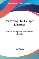 Der Prolog Des Heiligen Johannes: Eine Apologie In Antithesen (1899) 1167559703 Book Cover