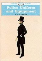 Police Uniform and Equipment (Shire Albums) 0747801266 Book Cover