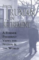 Truman in Retirement: A Former President Views the Nation and the World 0912083638 Book Cover